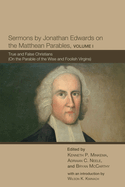 Sermons by Jonathan Edwards on the Matthean Parables, Volume I: True and False Christians (on the Parable of the Wise and Foolish Virgins)