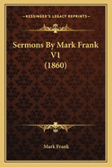 Sermons By Mark Frank V1 (1860)