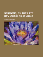 Sermons, by the Late REV. Charles Jenkins