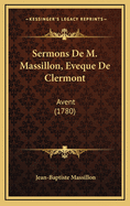 Sermons de M. Massillon, Eveque de Clermont: Avent (1780)