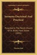 Sermons Doctrinal and Practical: Preached in the Parish Church of St. Bride, Fleet Street (1831)