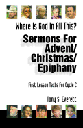 Sermons for Advent/Christmas/Epiphany based on first lesson texts for cycle C : where is God in all this?