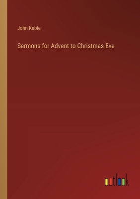 Sermons for Advent to Christmas Eve - Keble, John