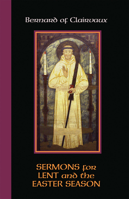 Sermons for Lent and the Easter Season - Bernard of Clairvaux, and Leinenweber, John (Editor), and Scott, Mark A. (Editor)