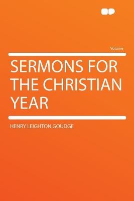 Sermons for the Christian Year - Goudge, Henry Leighton