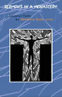 Sermons in a Monastery: Chapter Talks Volume 58 - Kelty, Matthew, and Paulsell, William O (Editor)