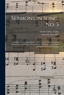 Sermons in Song, No. 3: a Collection of Gospel Hymns for Use in the Sunday School, Church Prayer Meeting, Young People's Societies and General Religious Work and Worship