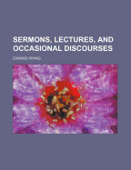 Sermons, Lectures, and Occasional Discourses, Volume 2