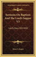 Sermons on Baptism and the Lord's Supper V3: Lord's Days XXV-XXXI