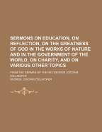 Sermons on Education, on Reflection, on the Greatness of God in the Works of Nature, Vol. 2 of 2 (Classic Reprint)