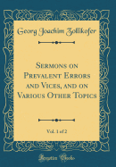 Sermons on Prevalent Errors and Vices, and on Various Other Topics, Vol. 1 of 2 (Classic Reprint)