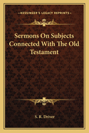 Sermons On Subjects Connected With The Old Testament