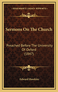 Sermons on the Church: Preached Before the University of Oxford (1847)