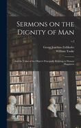 Sermons on the Dignity of Man: and the Value of the Objects Principally Relating to Human Happiness; v.2