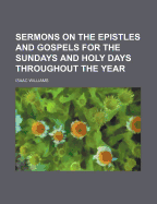 Sermons on the Epistles and Gospels for the Sundays and Holy Days Throughout the Year