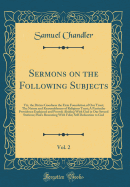 Sermons on the Following Subjects, Vol. 2: Viz, the Divine Goodness the Firm Foundation of Our Trust; The Nature and Reasonableness of Religious Trust; A Particular Providence Explained and Proved; Abiding with God in Our Several Stations; Paul's Reasonin