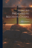 Sermons Preached At Belgrave Chapel