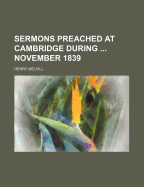 Sermons Preached at Cambridge During ... November 1839