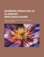 Sermons: Preached at Glasbury, Brecknockshire, and in St. James's Chapel, Clapham, Surrey (Classic Reprint)