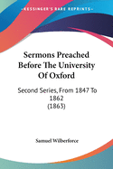 Sermons Preached Before The University Of Oxford: Second Series, From 1847 To 1862 (1863)