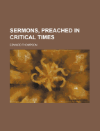 Sermons, Preached in Critical Times