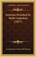 Sermons Preached in Wells Cathedral (1857)