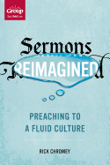 Sermons Reimagined: Preaching to a Fluid Culture - Chromey, Rick