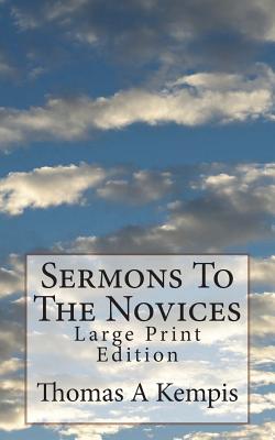 Sermons To The Novices: Large Print Edition - Carter M a, T T (Editor), and St Athanasius Press (Editor), and Kempis, Thomas a