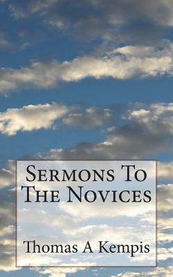 Sermons To The Novices - Carter M a, T T (Editor), and St Athanasius Press (Editor), and Kempis, Thomas a