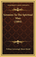 Sermons to the Spiritual Man (1884)