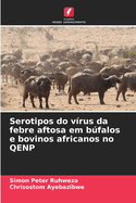 Serotipos do v?rus da febre aftosa em bfalos e bovinos africanos no QENP