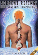 Serpent Rising: The Kundalini Compendium (Edicin Estndar): El Cuerpo De Trabajo Ms Completo Del Mundo Sobre El Potencial Energtico Humano