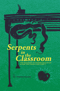 Serpents in the Classroom: The Poisoning of Modern Education and How the Church Can Cure It