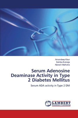 Serum Adenosine Deaminase Activity in Type 2 Diabetes Mellitus - Kaur, Amandeep, Dr., and Kukreja, Sahiba, and Malhotra, Naresh