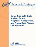 Serum Free Light Chain Analysis for the Diagnosis, Management, and Prognosis of Plasma Cell Dyscrasias: Comparative Effectiveness Review Number 73 - And Quality, Agency for Healthcare Resea, and Human Services, U S Department of Heal