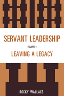 Servant Leadership: Leaving a Legacy