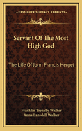 Servant of the Most High God: The Life of John Francis Herget