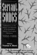 Servant Songs: Reflections on the History and Mission of Southeastern Baptist Theological Seminary, 1950-1988 - Bland, Thomas A, and Lolley, W Randall