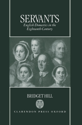 Servants: English Domestics in the Eighteenth Century - Hill, Bridget