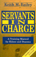 Servants in Charge: A Training Manual for Elders and Deacons