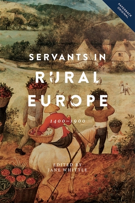 Servants in Rural Europe: 1400-1900 - Whittle, Jane (Contributions by), and Uppenberg, Carolina (Contributions by), and Mansell, Charmian (Contributions by)