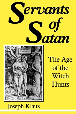 Servants of Satan: The Age of the Witch Hunts - Klaits, Joseph