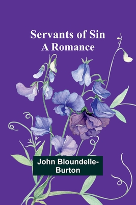 Servants of Sin: A Romance - Bloundelle-Burton, John