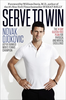 Serve to Win: The 14-Day Gluten-Free Plan for Physical and Mental Excellence - Djokovic, Novak, and Davis, William (Foreword by)
