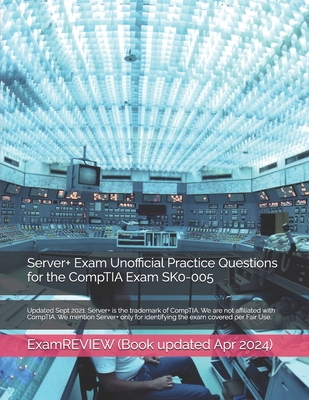 Server+ Exam Unofficial Practice Questions for the CompTIA Exam SK0-005 - Yu, Mike, and Examreview
