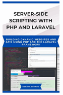Server-Side Scripting with PHP and Laravel: Building dynamic websites and APIs using PHP and the Laravel framework