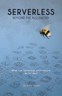 Serverless Beyond the Buzzword: What Can Serverless Architecture Do for You?