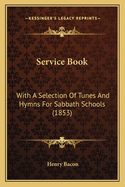 Service Book: With a Selection of Tunes and Hymns for Sabbath Schools (1853)