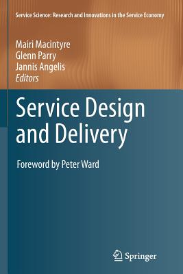 Service Design and Delivery - Macintyre, Mairi (Editor), and Parry, Glenn (Editor), and Angelis, Jannis (Editor)