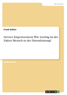 Service Empowerment. Wie wichtig ist der Faktor Mensch in der Dienstleistung?